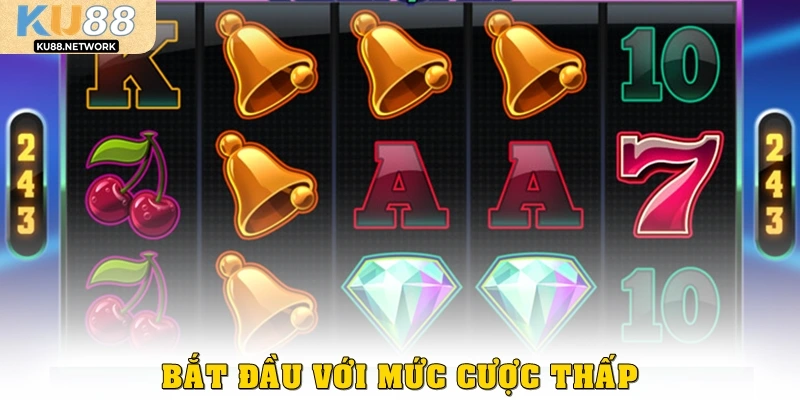 Bắt đầu với mức cược thấp