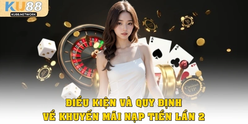 Điều kiện và quy định cần lưu ý về khuyến mãi nạp tiền lần 2