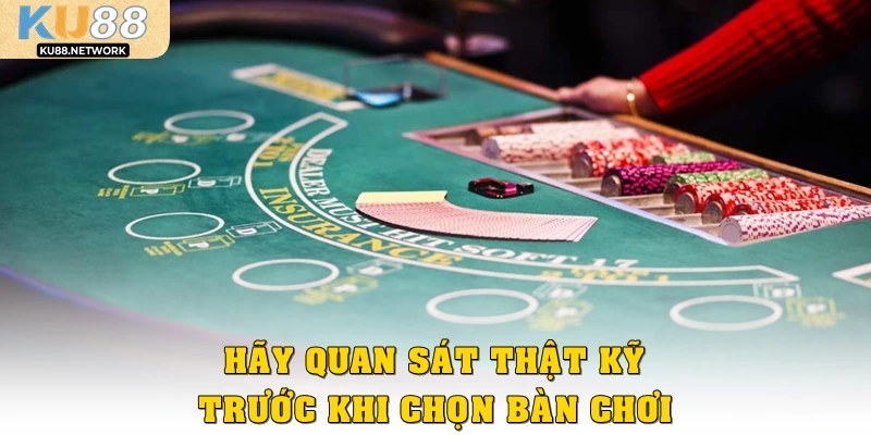 Hãy quan sát thật kỹ trước khi chọn bàn chơi