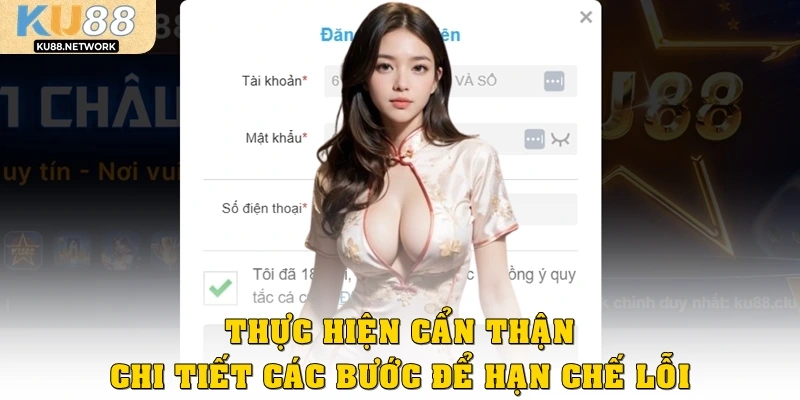 Thực hiện cẩn thận, chi tiết các bước đăng ký KU88 để hạn chế lỗi